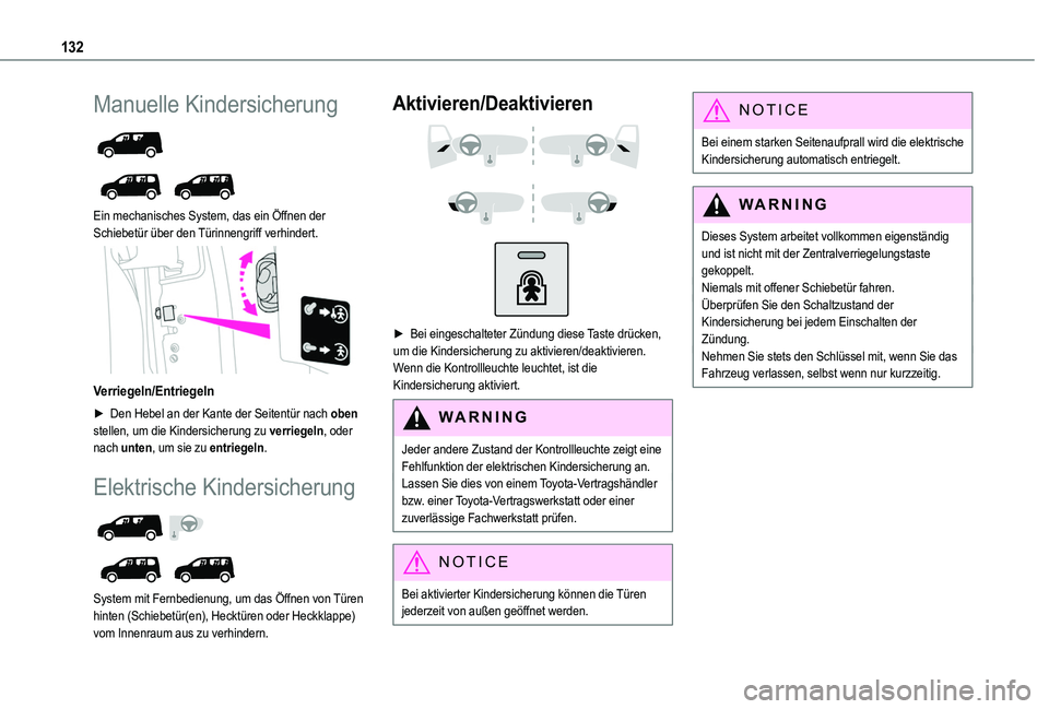 TOYOTA PROACE CITY VERSO 2022  Betriebsanleitungen (in German) 132
Manuelle Kindersicherung 
  
 
Ein mechanisches System, das ein Öffnen der Schiebetür über den Türinnengriff verhindert. 
 
Verriegeln/Entriegeln
► Den Hebel an der Kante der Seitentür nach