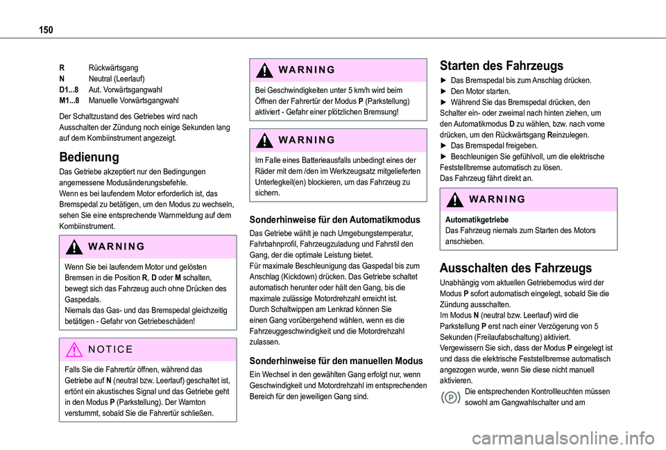 TOYOTA PROACE CITY VERSO 2022 Betriebsanleitungen (in German) 150
RRückwärtsgang
NNeutral (Leerlauf)
D1...8Aut. Vorwärtsgangwahl
M1...8Manuelle Vorwärtsgangwahl
Der Schaltzustand des Getriebes wird nach Ausschalten der Zündung noch einige Sekunden lang auf TOYOTA PROACE CITY VERSO 2022 Betriebsanleitungen (in German) 150
RRückwärtsgang
NNeutral (Leerlauf)
D1...8Aut. Vorwärtsgangwahl
M1...8Manuelle Vorwärtsgangwahl
Der Schaltzustand des Getriebes wird nach Ausschalten der Zündung noch einige Sekunden lang auf