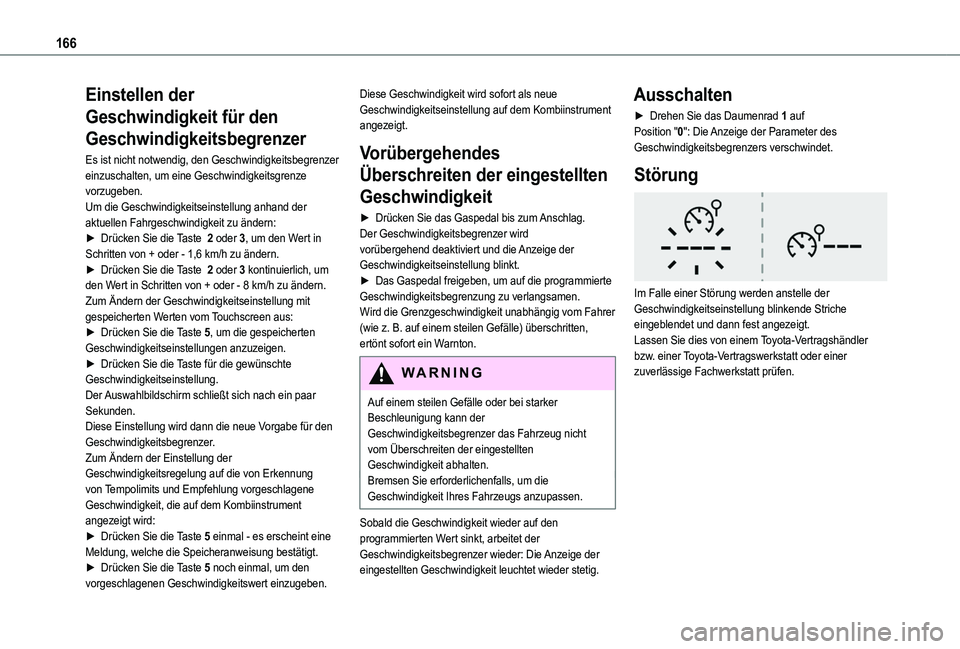 TOYOTA PROACE CITY VERSO 2022 Betriebsanleitungen (in German) 166
Einstellen der
Geschwindigkeit für den
Geschwindigkeitsbegrenzer
Es ist nicht notwendig, den Geschwindigkeitsbegrenzer einzuschalten, um eine Geschwindigkeitsgrenze vorzugeben.Um die Geschwindi TOYOTA PROACE CITY VERSO 2022 Betriebsanleitungen (in German) 166
Einstellen der
Geschwindigkeit für den
Geschwindigkeitsbegrenzer
Es ist nicht notwendig, den Geschwindigkeitsbegrenzer einzuschalten, um eine Geschwindigkeitsgrenze vorzugeben.Um die Geschwindi