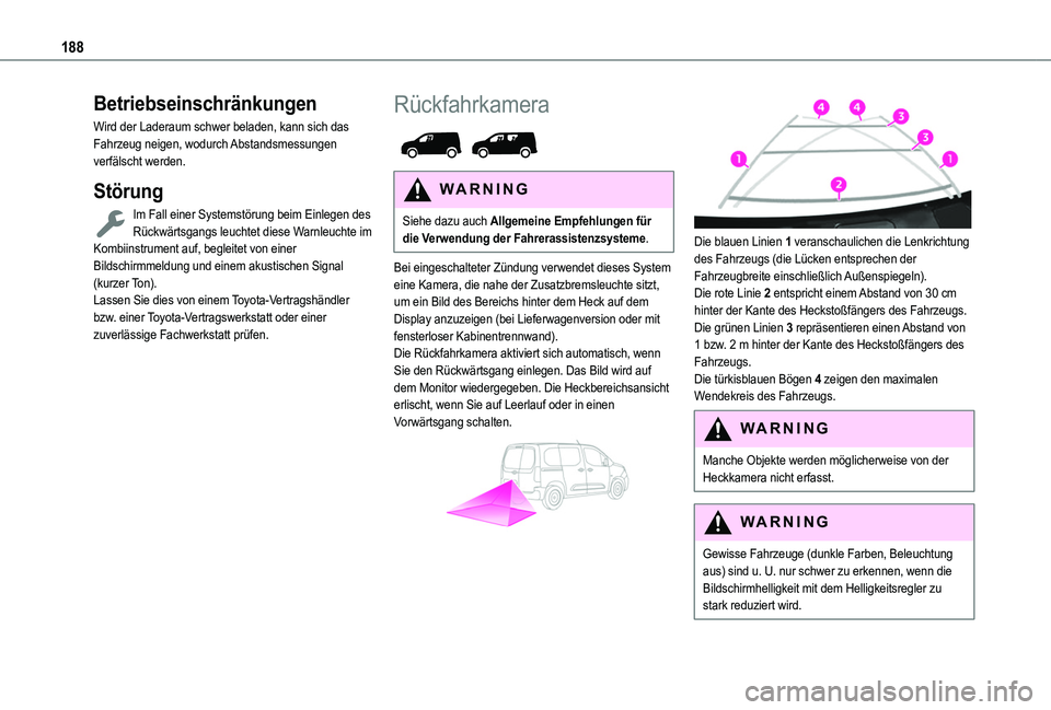TOYOTA PROACE CITY VERSO 2022 Betriebsanleitungen (in German) 188
Betriebseinschränkungen
Wird der Laderaum schwer beladen, kann sich das Fahrzeug neigen, wodurch Abstandsmessungen verfälscht werden.
Störung
Im Fall einer Systemstörung beim Einlegen des Rüc TOYOTA PROACE CITY VERSO 2022 Betriebsanleitungen (in German) 188
Betriebseinschränkungen
Wird der Laderaum schwer beladen, kann sich das Fahrzeug neigen, wodurch Abstandsmessungen verfälscht werden.
Störung
Im Fall einer Systemstörung beim Einlegen des Rüc
