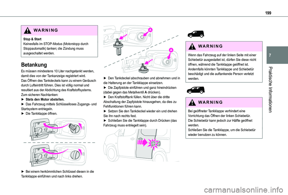 TOYOTA PROACE CITY VERSO 2022 Betriebsanleitungen (in German) 199
Praktische Informationen
7
WARNI NG
Stop & StartKeinesfalls im STOP-Modus (Motorstopp durch Stoppautomatik) tanken; die Zündung muss ausgeschaltet werden.
Betankung
Es müssen mindestens 10 Liter TOYOTA PROACE CITY VERSO 2022 Betriebsanleitungen (in German) 199
Praktische Informationen
7
WARNI NG
Stop & StartKeinesfalls im STOP-Modus (Motorstopp durch Stoppautomatik) tanken; die Zündung muss ausgeschaltet werden.
Betankung
Es müssen mindestens 10 Liter