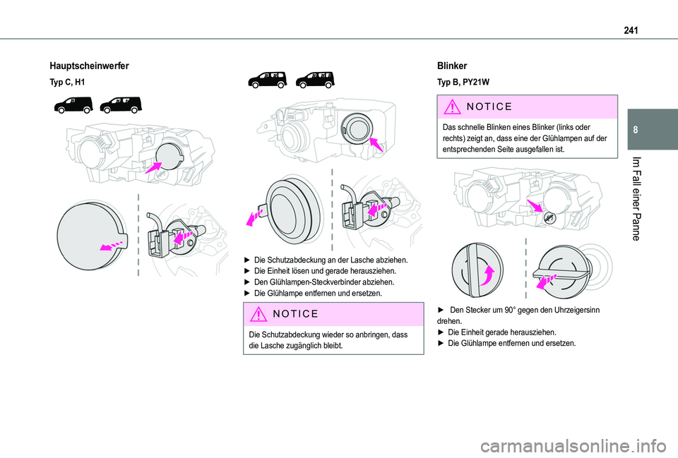 TOYOTA PROACE CITY VERSO 2022  Betriebsanleitungen (in German) 241
Im Fall einer Panne
8
Hauptscheinwerfer
Typ C, H1 
  
 
 
  
 
► Die Schutzabdeckung an der Lasche abziehen.► Die Einheit lösen und gerade herausziehen.► Den Glühlampen-Steckverbinder abzi