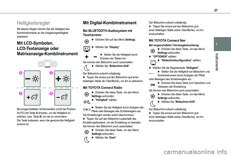 TOYOTA PROACE CITY VERSO 2022 Betriebsanleitungen (in German) 27
Instrumente
1
Helligkeitsregler
Mit diesem Regler können Sie die Helligkeit des Kombiinstruments an die Umgebungshelligkeit anpassen.
Mit LCD-Symbolen,
LCD-Textanzeige oder
Matrixanzeige-Kombiin TOYOTA PROACE CITY VERSO 2022 Betriebsanleitungen (in German) 27
Instrumente
1
Helligkeitsregler
Mit diesem Regler können Sie die Helligkeit des Kombiinstruments an die Umgebungshelligkeit anpassen.
Mit LCD-Symbolen,
LCD-Textanzeige oder
Matrixanzeige-Kombiin