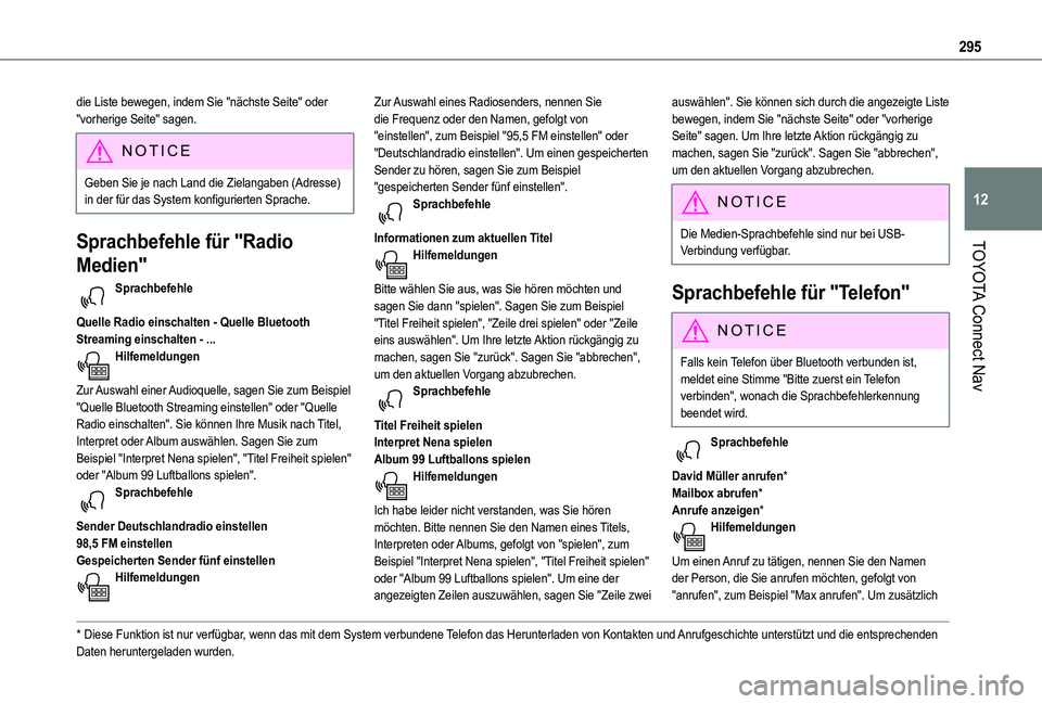 TOYOTA PROACE CITY VERSO 2022  Betriebsanleitungen (in German) 295
TOYOTA Connect Nav
12
die Liste bewegen, indem Sie "nächste Seite" oder "vorherige Seite" sagen.
NOTIC E
Geben Sie je nach Land die Zielangaben (Adresse) in der für das System ko