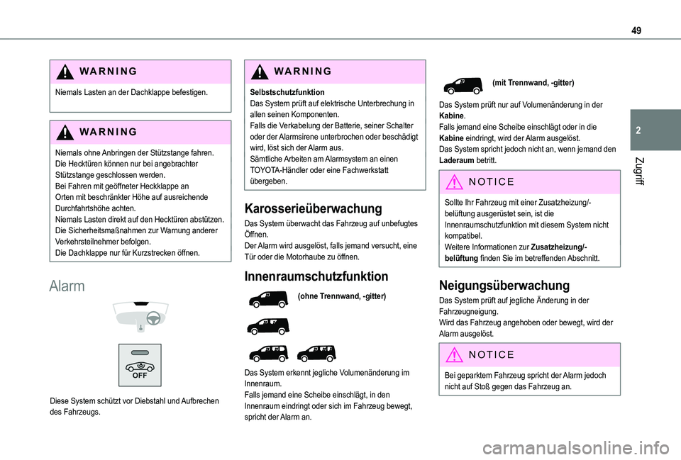 TOYOTA PROACE CITY VERSO 2022 Betriebsanleitungen (in German) 49
Zugriff
2
WARNI NG
Niemals Lasten an der Dachklappe befestigen.
WARNI NG
Niemals ohne Anbringen der Stützstange fahren.Die Hecktüren können nur bei angebrachter
Stützstange geschlossen werden TOYOTA PROACE CITY VERSO 2022 Betriebsanleitungen (in German) 49
Zugriff
2
WARNI NG
Niemals Lasten an der Dachklappe befestigen.
WARNI NG
Niemals ohne Anbringen der Stützstange fahren.Die Hecktüren können nur bei angebrachter
Stützstange geschlossen werden