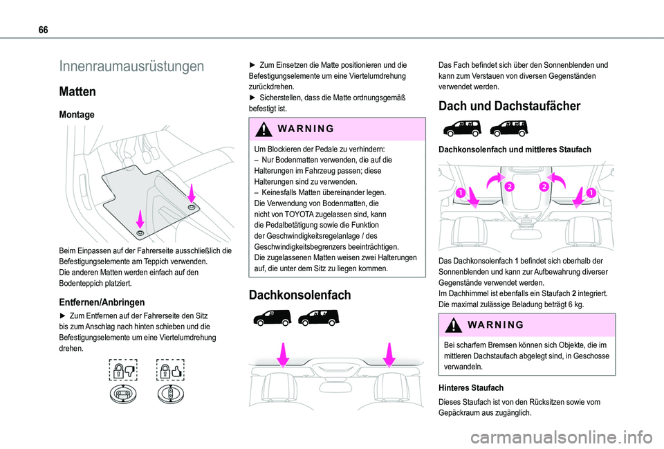 TOYOTA PROACE CITY VERSO 2022 Betriebsanleitungen (in German) 66
Innenraumausrüstungen
Matten
Montage
Beim Einpassen auf der Fahrerseite ausschließlich die Befestigungselemente am Teppich verwenden.Die anderen Matten werden einfach auf den Bodenteppich plat TOYOTA PROACE CITY VERSO 2022 Betriebsanleitungen (in German) 66
Innenraumausrüstungen
Matten
Montage
Beim Einpassen auf der Fahrerseite ausschließlich die Befestigungselemente am Teppich verwenden.Die anderen Matten werden einfach auf den Bodenteppich plat
