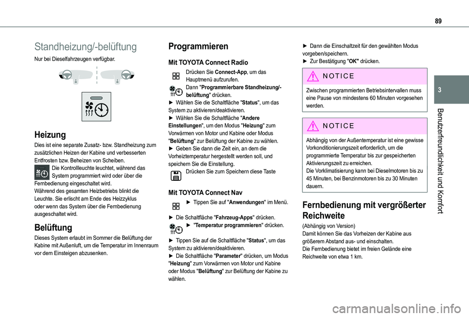 TOYOTA PROACE CITY VERSO 2022  Betriebsanleitungen (in German) 89
Benutzerfreundlichkeit und Komfort
3
Standheizung/-belüftung
Nur bei Dieselfahrzeugen verfügbar. 
  
 
Heizung
Dies ist eine separate Zusatz- bzw. Standheizung zum zusätzlichen Heizen der Kabine