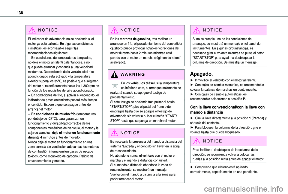 TOYOTA PROACE CITY VERSO 2022  Manual del propietario (in Spanish) 138
NOTIC E
El indicador de advertencia no se enciende si el motor ya está caliente. En algunas condiciones climáticas, es aconsejable seguir las recomendaciones siguientes:– En condiciones de tem