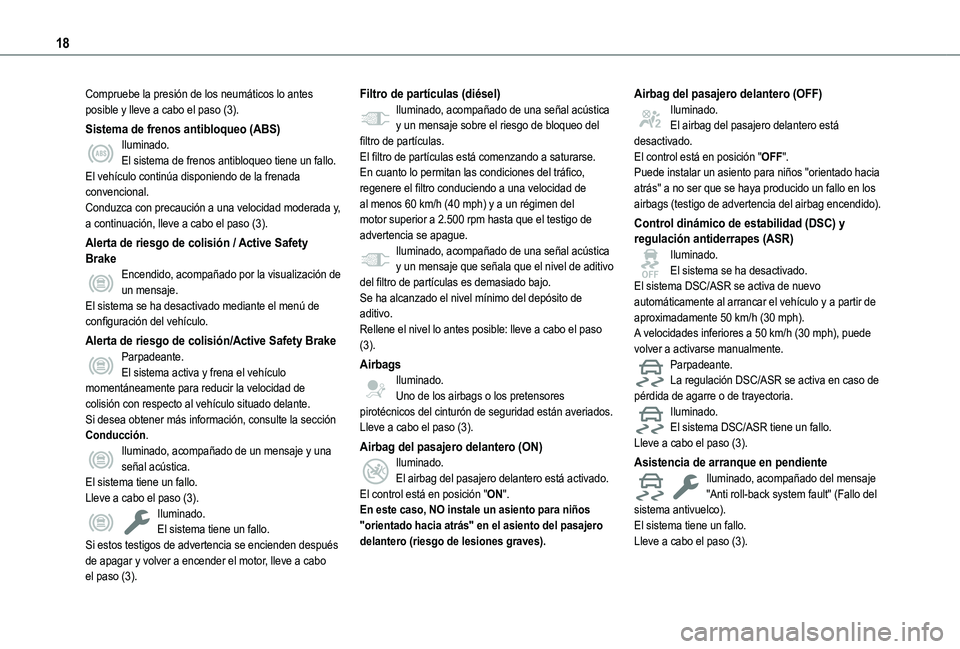 TOYOTA PROACE CITY VERSO 2022 Manual del propietario (in Spanish) 18
Compruebe la presión de los neumáticos lo antes posible y lleve a cabo el paso (3).
Sistema de frenos antibloqueo (ABS)Iluminado.El sistema de frenos antibloqueo tiene un fallo.El vehículo conti TOYOTA PROACE CITY VERSO 2022 Manual del propietario (in Spanish) 18
Compruebe la presión de los neumáticos lo antes posible y lleve a cabo el paso (3).
Sistema de frenos antibloqueo (ABS)Iluminado.El sistema de frenos antibloqueo tiene un fallo.El vehículo conti