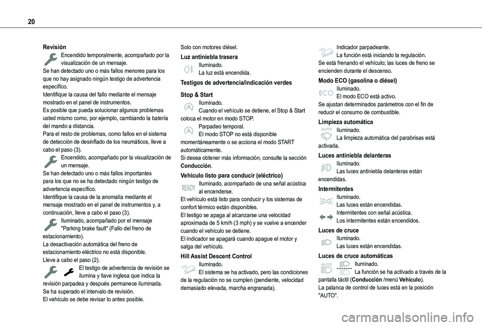 TOYOTA PROACE CITY VERSO 2022 Manual del propietario (in Spanish) 20
RevisiónEncendido temporalmente, acompañado por la visualización de un mensaje.Se han detectado uno o más fallos menores para los que no hay asignado ningún testigo de advertencia específico. TOYOTA PROACE CITY VERSO 2022 Manual del propietario (in Spanish) 20
RevisiónEncendido temporalmente, acompañado por la visualización de un mensaje.Se han detectado uno o más fallos menores para los que no hay asignado ningún testigo de advertencia específico.
