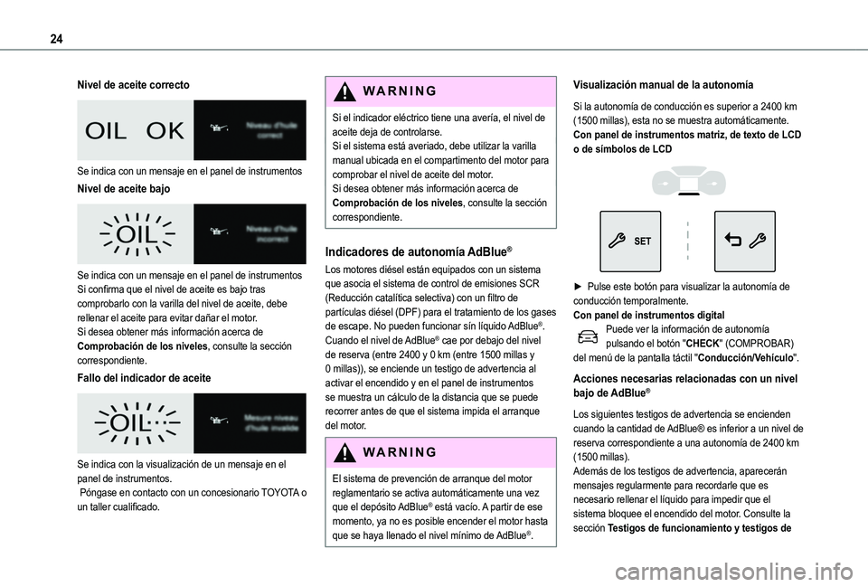 TOYOTA PROACE CITY VERSO 2022 Manual del propietario (in Spanish) 24
Nivel de aceite correcto
Se indica con un mensaje en el panel de instrumentos
Nivel de aceite bajo
Se indica con un mensaje en el panel de instrumentosSi confirma que el nivel de aceite es ba TOYOTA PROACE CITY VERSO 2022 Manual del propietario (in Spanish) 24
Nivel de aceite correcto
Se indica con un mensaje en el panel de instrumentos
Nivel de aceite bajo
Se indica con un mensaje en el panel de instrumentosSi confirma que el nivel de aceite es ba