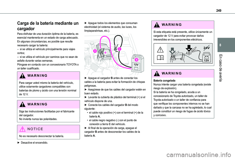 TOYOTA PROACE CITY VERSO 2022  Manual del propietario (in Spanish) 249
En caso de avería
8
Carga de la batería mediante un 
cargador
Para disfrutar de una duración óptima de la batería, es esencial mantenerla en un estado de carga adecuado.En algunas circunstanc