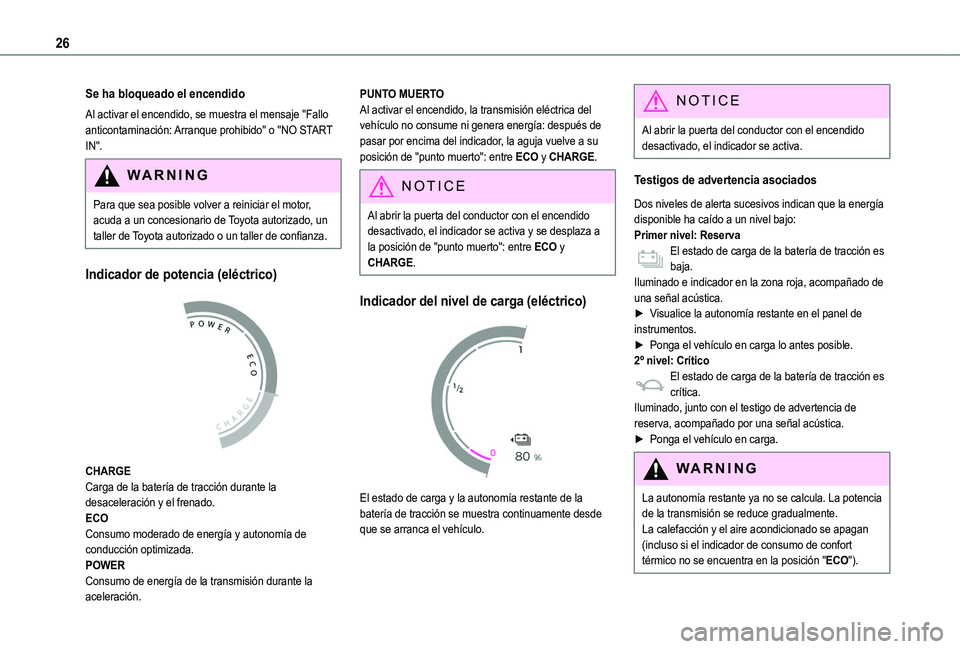 TOYOTA PROACE CITY VERSO 2022  Manual del propietario (in Spanish) 26
Se ha bloqueado el encendido
Al activar el encendido, se muestra el mensaje "Fallo anticontaminación: Arranque prohibido" o "NO START IN".
WARNI NG
Para que sea posible volver a re