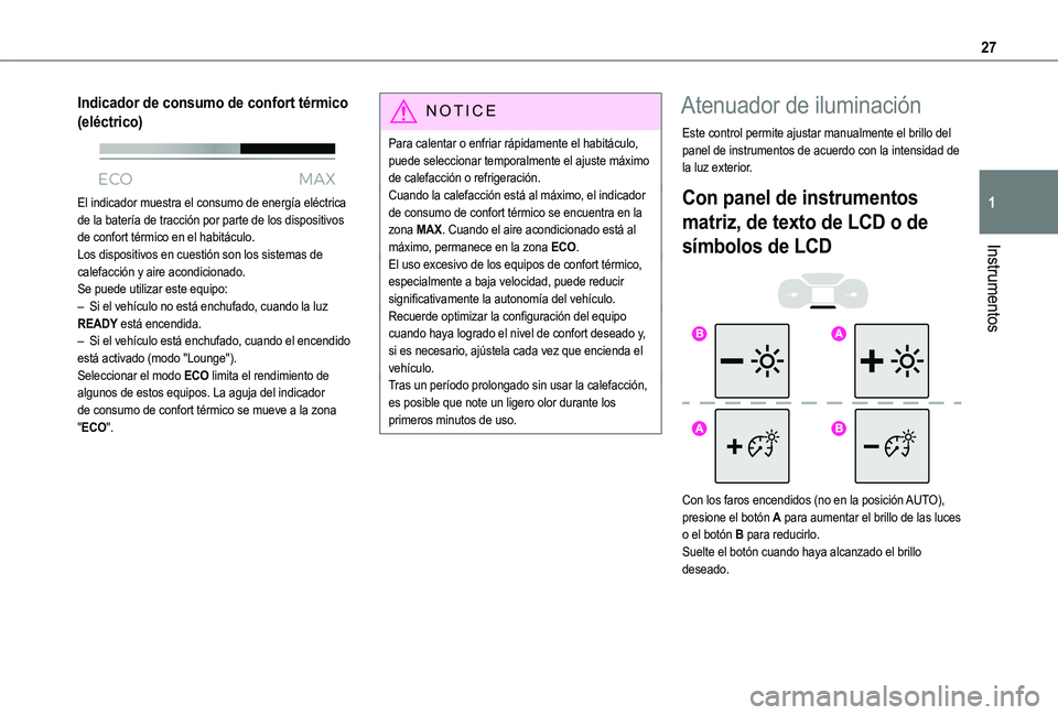 TOYOTA PROACE CITY VERSO 2022 Manual del propietario (in Spanish) 27
Instrumentos
1
Indicador de consumo de confort térmico
(eléctrico)
El indicador muestra el consumo de energía eléctrica de la batería de tracción por parte de los dispositivos de confort TOYOTA PROACE CITY VERSO 2022 Manual del propietario (in Spanish) 27
Instrumentos
1
Indicador de consumo de confort térmico
(eléctrico)
El indicador muestra el consumo de energía eléctrica de la batería de tracción por parte de los dispositivos de confort