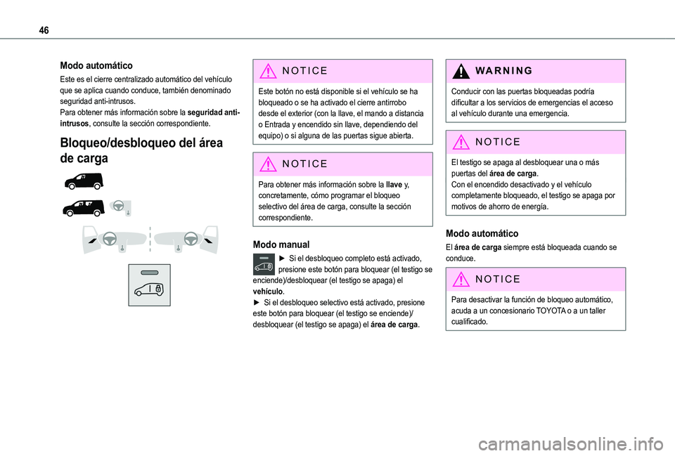 TOYOTA PROACE CITY VERSO 2022 Manual del propietario (in Spanish) 46
Modo automático
Este es el cierre centralizado automático del vehículo que se aplica cuando conduce, también denominado seguridad anti-intrusos.Para obtener más información sobre la seguridad TOYOTA PROACE CITY VERSO 2022 Manual del propietario (in Spanish) 46
Modo automático
Este es el cierre centralizado automático del vehículo que se aplica cuando conduce, también denominado seguridad anti-intrusos.Para obtener más información sobre la seguridad