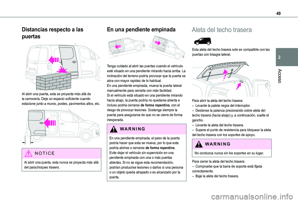 TOYOTA PROACE CITY VERSO 2022 Manual del propietario (in Spanish) 49
Acceso
2
Distancias respecto a las
puertas
Al abrir una puerta, esta se proyecta más allá de la carrocería. Deje un espacio suficiente cuando estacione junto a muros, postes, pavimentos alto TOYOTA PROACE CITY VERSO 2022 Manual del propietario (in Spanish) 49
Acceso
2
Distancias respecto a las
puertas
Al abrir una puerta, esta se proyecta más allá de la carrocería. Deje un espacio suficiente cuando estacione junto a muros, postes, pavimentos alto