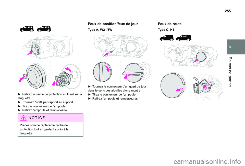 TOYOTA PROACE CITY VERSO 2022 Manuel du propriétaire (in French) 255
En cas de panne
8
► Retirez le cache de protection en tirant sur la languette. ► Tournez l'unité par rapport au support.► Tirez le connecteur de l'ampoule.► Retirez l' TOYOTA PROACE CITY VERSO 2022 Manuel du propriétaire (in French) 255
En cas de panne
8
► Retirez le cache de protection en tirant sur la languette. ► Tournez l'unité par rapport au support.► Tirez le connecteur de l'ampoule.► Retirez l'