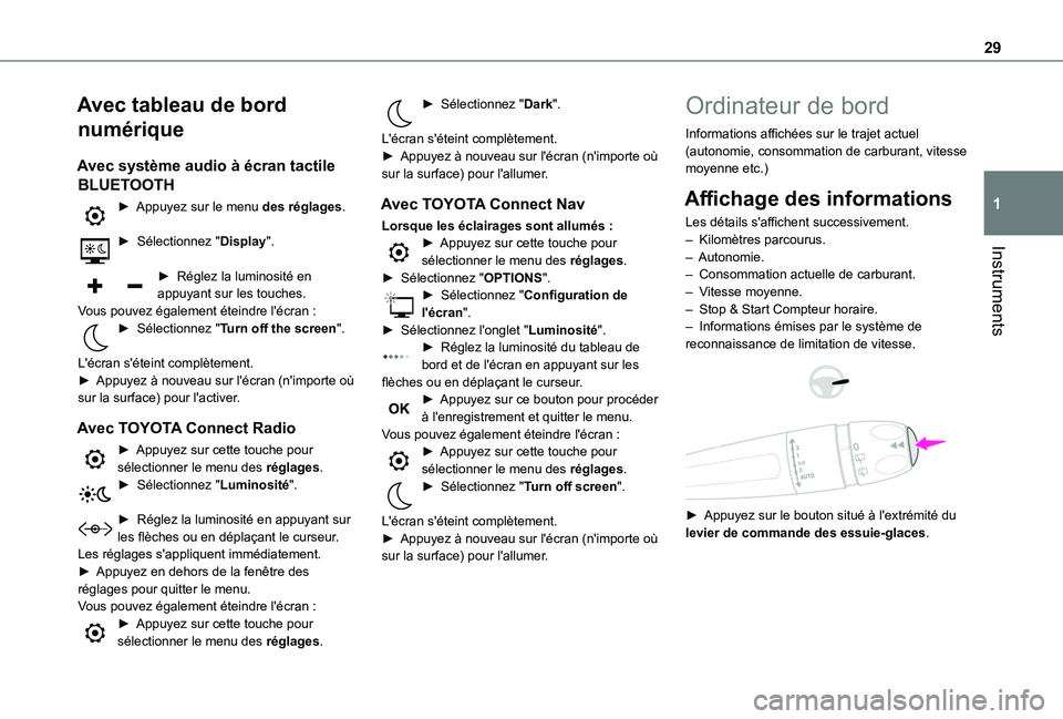 TOYOTA PROACE CITY VERSO 2022 Manuel du propriétaire (in French) 29
Instruments
1
Avec tableau de bord
numérique
Avec système audio à écran tactile
BLUETOOTH
► Appuyez sur le menu des réglages.
► Sélectionnez "Display".
► Réglez la luminos TOYOTA PROACE CITY VERSO 2022 Manuel du propriétaire (in French) 29
Instruments
1
Avec tableau de bord
numérique
Avec système audio à écran tactile
BLUETOOTH
► Appuyez sur le menu des réglages.
► Sélectionnez "Display".
► Réglez la luminos