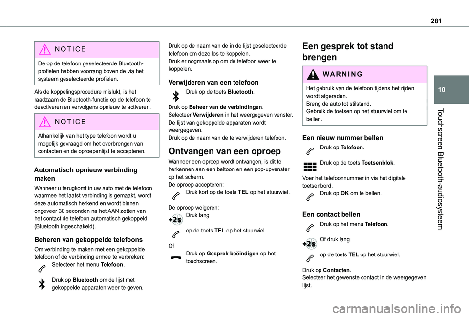 TOYOTA PROACE CITY VERSO 2022 Instructieboekje (in Dutch) 281
Touchscreen Bluetooth-audiosysteem
10
NOTIC E
De op de telefoon geselecteerde Bluetooth-profielen hebben voorrang boven de via het systeem geselecteerde profielen.
Als de koppelingsprocedure mislu TOYOTA PROACE CITY VERSO 2022 Instructieboekje (in Dutch) 281
Touchscreen Bluetooth-audiosysteem
10
NOTIC E
De op de telefoon geselecteerde Bluetooth-profielen hebben voorrang boven de via het systeem geselecteerde profielen.
Als de koppelingsprocedure mislu
