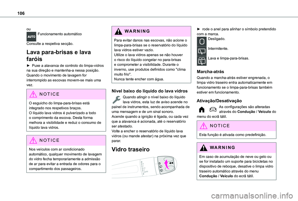 TOYOTA PROACE CITY VERSO 2022 Manual de utilização (in Portuguese) 106
ouFuncionamento automático
Consulte a respetiva secção.
Lava para-brisas e lava
faróis
► Puxe a alavanca de controlo do limpa-vidros na sua direção e mantenha-a nessa posição.Quando o TOYOTA PROACE CITY VERSO 2022 Manual de utilização (in Portuguese) 106
ouFuncionamento automático
Consulte a respetiva secção.
Lava para-brisas e lava
faróis
► Puxe a alavanca de controlo do limpa-vidros na sua direção e mantenha-a nessa posição.Quando o
