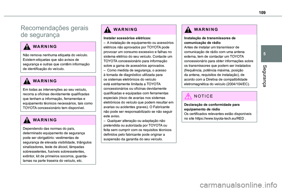 TOYOTA PROACE CITY VERSO 2022  Manual de utilização (in Portuguese) 109
Segurança
5
Recomendações gerais 
de segurança
WARNI NG
Não remova nenhuma etiqueta do veículo. Existem etiquetas que são avisos de segurança e outras que contêm informação de identific