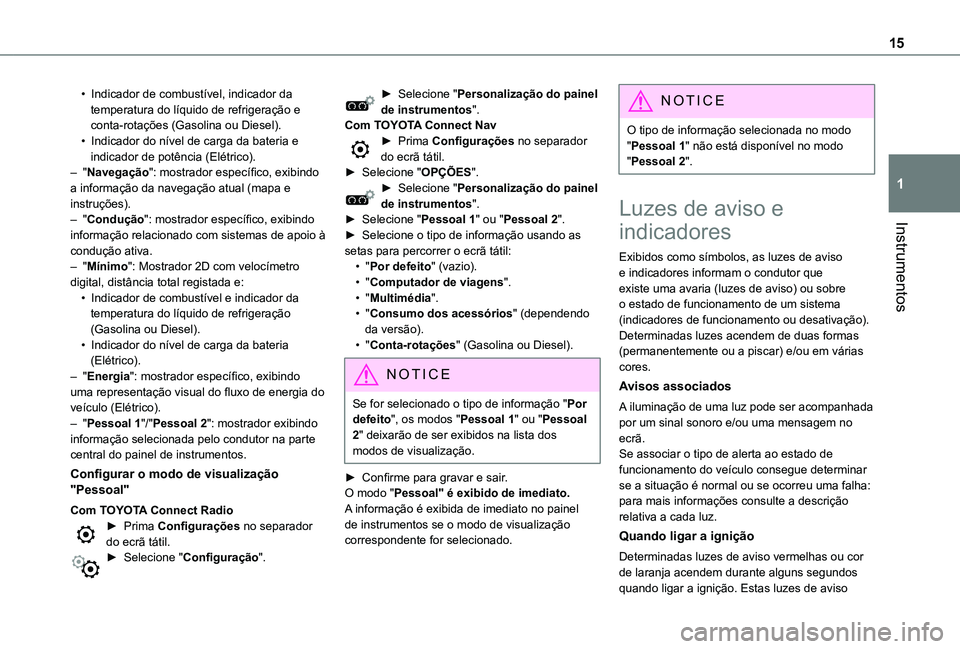 TOYOTA PROACE CITY VERSO 2022  Manual de utilização (in Portuguese) 15
Instrumentos
1
• Indicador de combustível, indicador da temperatura do líquido de refrigeração e conta-rotações (Gasolina ou Diesel).• Indicador do nível de carga da bateria e indicador 