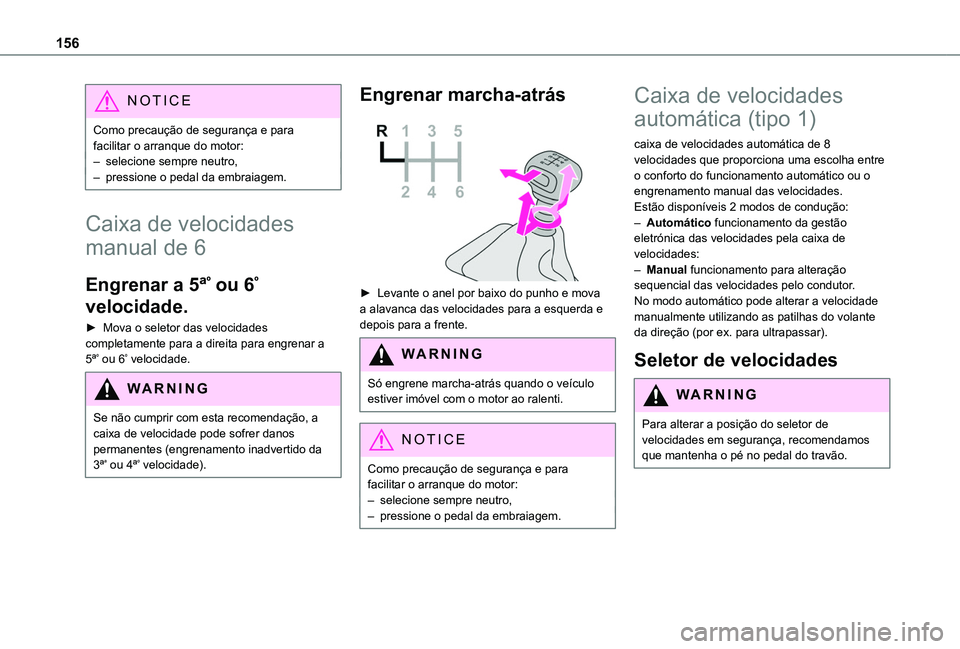 TOYOTA PROACE CITY VERSO 2022 Manual de utilização (in Portuguese) 156
NOTIC E
Como precaução de segurança e para facilitar o arranque do motor:– selecione sempre neutro,– pressione o pedal da embraiagem.
Caixa de velocidades
manual de 6
Engrenar a 5ªº ou 6 TOYOTA PROACE CITY VERSO 2022 Manual de utilização (in Portuguese) 156
NOTIC E
Como precaução de segurança e para facilitar o arranque do motor:– selecione sempre neutro,– pressione o pedal da embraiagem.
Caixa de velocidades
manual de 6
Engrenar a 5ªº ou 6