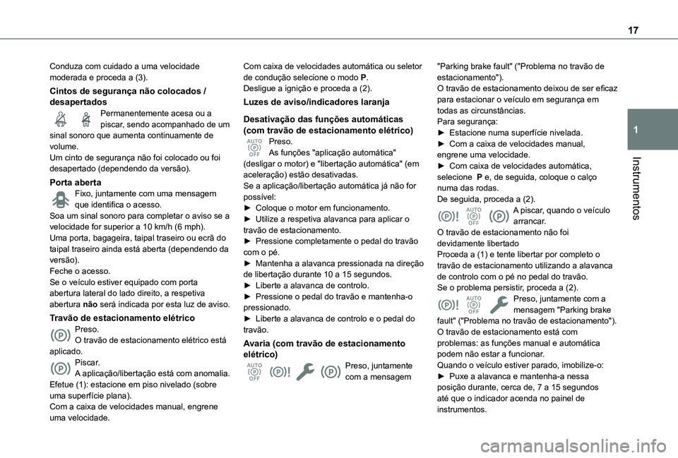 TOYOTA PROACE CITY VERSO 2022 Manual de utilização (in Portuguese) 17
Instrumentos
1
Conduza com cuidado a uma velocidade moderada e proceda a (3).
Cintos de segurança não colocados / desapertadosPermanentemente acesa ou a piscar, sendo acompanhado de um sinal sono TOYOTA PROACE CITY VERSO 2022 Manual de utilização (in Portuguese) 17
Instrumentos
1
Conduza com cuidado a uma velocidade moderada e proceda a (3).
Cintos de segurança não colocados / desapertadosPermanentemente acesa ou a piscar, sendo acompanhado de um sinal sono