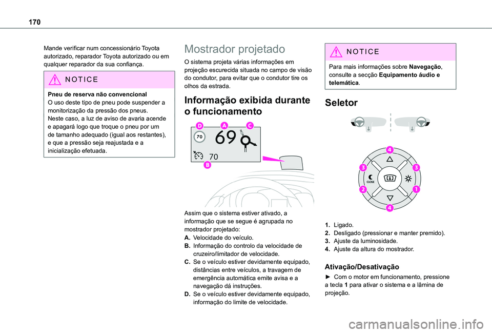 TOYOTA PROACE CITY VERSO 2022 Manual de utilização (in Portuguese) 170
Mande verificar num concessionário Toyota autorizado, reparador Toyota autorizado ou em qualquer reparador da sua confiança.
NOTIC E
Pneu de reserva não convencionalO uso deste tipo de pneu pod TOYOTA PROACE CITY VERSO 2022 Manual de utilização (in Portuguese) 170
Mande verificar num concessionário Toyota autorizado, reparador Toyota autorizado ou em qualquer reparador da sua confiança.
NOTIC E
Pneu de reserva não convencionalO uso deste tipo de pneu pod