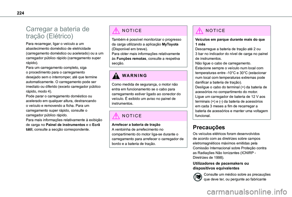 TOYOTA PROACE CITY VERSO 2022  Manual de utilização (in Portuguese) 224
Carregar a bateria de 
tração (Elétrico)
Para recarregar, ligar o veículo a um abastecimento doméstico de eletricidade (carregamento doméstico ou acelerado) ou a um carregador público rápi