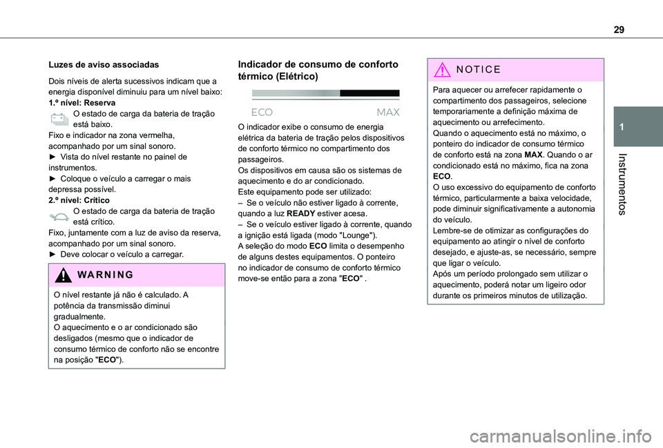 TOYOTA PROACE CITY VERSO 2022 Manual de utilização (in Portuguese) 29
Instrumentos
1
Luzes de aviso associadas
Dois níveis de alerta sucessivos indicam que a energia disponível diminuiu para um nível baixo:1.º nível: ReservaO estado de carga da bateria de traç TOYOTA PROACE CITY VERSO 2022 Manual de utilização (in Portuguese) 29
Instrumentos
1
Luzes de aviso associadas
Dois níveis de alerta sucessivos indicam que a energia disponível diminuiu para um nível baixo:1.º nível: ReservaO estado de carga da bateria de traç