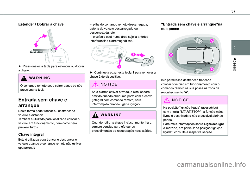 TOYOTA PROACE CITY VERSO 2022 Manual de utilização (in Portuguese) 37
Acesso
2
Estender / Dobrar a chave
â–º Pressione esta tecla para estender ou dobrar a chave.
WARNI NG
O comando remoto pode sofrer danos se não pressionar a tecla.
Entrada sem chave e
arranque TOYOTA PROACE CITY VERSO 2022 Manual de utilização (in Portuguese) 37
Acesso
2
Estender / Dobrar a chave
â–º Pressione esta tecla para estender ou dobrar a chave.
WARNI NG
O comando remoto pode sofrer danos se não pressionar a tecla.
Entrada sem chave e
arranque