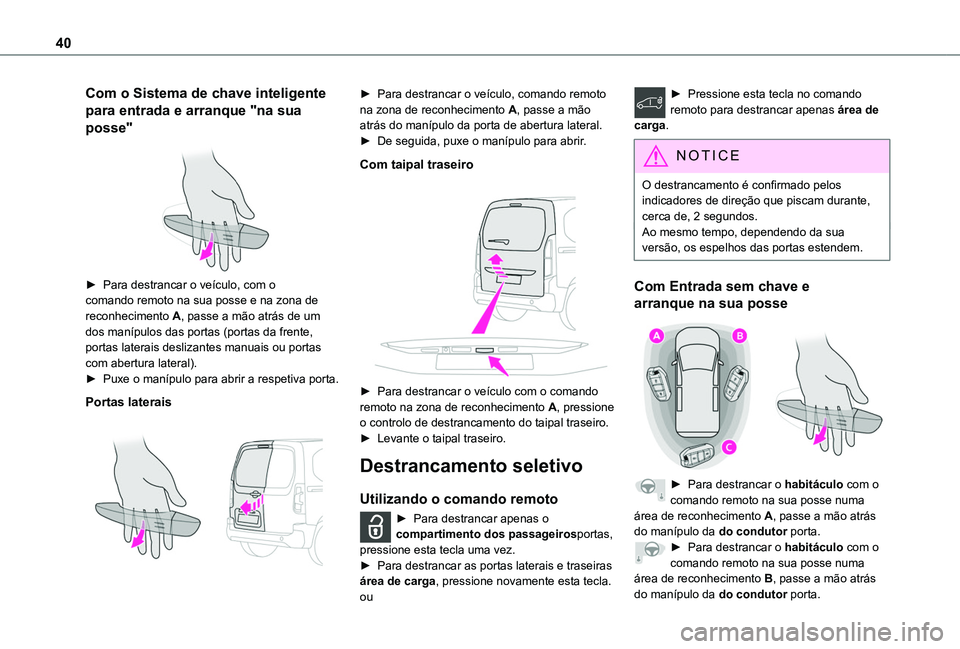 TOYOTA PROACE CITY VERSO 2022 Manual de utilização (in Portuguese) 40
Com o Sistema de chave inteligente
para entrada e arranque "na sua
posse"
â–º Para destrancar o veÃculo, com o comando remoto na sua posse e na zona de reconhecimento A, passe a mão TOYOTA PROACE CITY VERSO 2022 Manual de utilização (in Portuguese) 40
Com o Sistema de chave inteligente
para entrada e arranque "na sua
posse"
â–º Para destrancar o veÃculo, com o comando remoto na sua posse e na zona de reconhecimento A, passe a mão