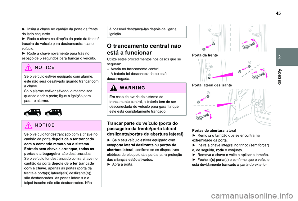 TOYOTA PROACE CITY VERSO 2022 Manual de utilização (in Portuguese) 45
Acesso
2
â–º Insira a chave no canhão da porta da frente do lado esquerdo.â–º Rode a chave na direção da parte da frente/traseira do veÃculo para destrancar/trancar o veÃculo.â–º Rode a chave TOYOTA PROACE CITY VERSO 2022 Manual de utilização (in Portuguese) 45
Acesso
2
â–º Insira a chave no canhão da porta da frente do lado esquerdo.â–º Rode a chave na direção da parte da frente/traseira do veÃculo para destrancar/trancar o veÃculo.â–º Rode a chave