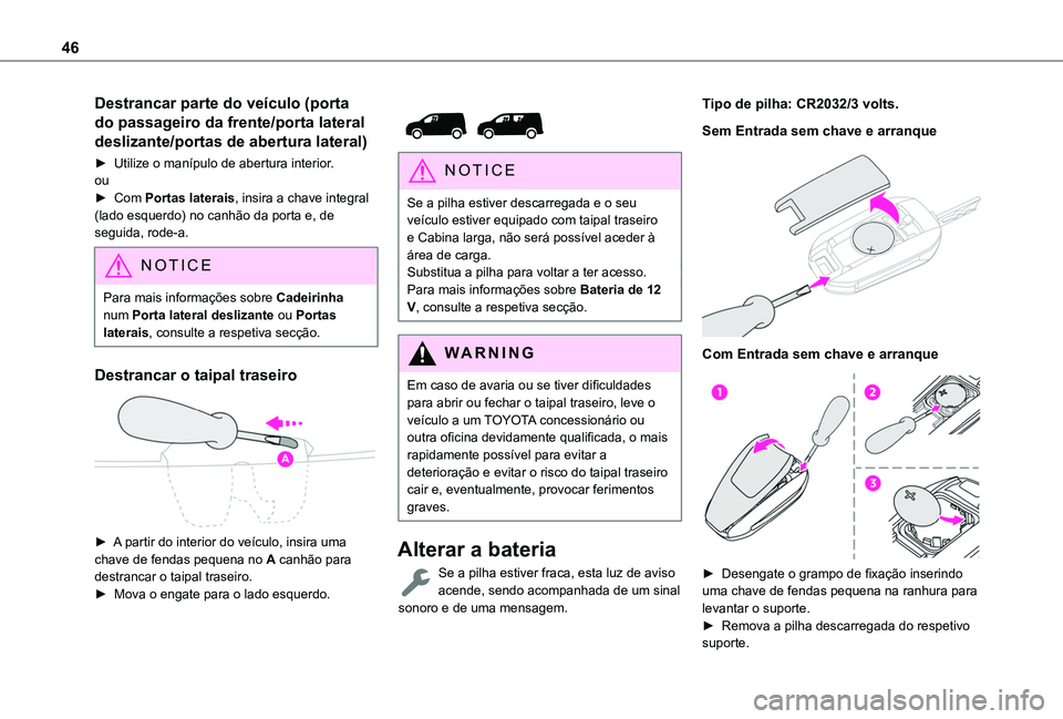 TOYOTA PROACE CITY VERSO 2022 Manual de utilização (in Portuguese) 46
Destrancar parte do veÃculo (porta
do passageiro da frente/porta lateral
deslizante/portas de abertura lateral)
â–º Utilize o manÃpulo de abertura interior.ouâ–º Com Portas laterais, insira a c TOYOTA PROACE CITY VERSO 2022 Manual de utilização (in Portuguese) 46
Destrancar parte do veÃculo (porta
do passageiro da frente/porta lateral
deslizante/portas de abertura lateral)
â–º Utilize o manÃpulo de abertura interior.ouâ–º Com Portas laterais, insira a c