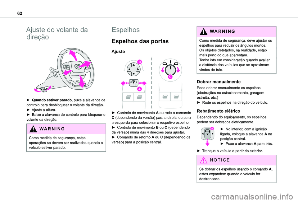 TOYOTA PROACE CITY VERSO 2022 Manual de utilização (in Portuguese) 62
Ajuste do volante da
direção
► Quando estiver parado, puxe a alavanca de controlo para desbloquear o volante da direção.► Ajuste a altura.► Baixe a alavanca de controlo para bloquear TOYOTA PROACE CITY VERSO 2022 Manual de utilização (in Portuguese) 62
Ajuste do volante da
direção
► Quando estiver parado, puxe a alavanca de controlo para desbloquear o volante da direção.► Ajuste a altura.► Baixe a alavanca de controlo para bloquear