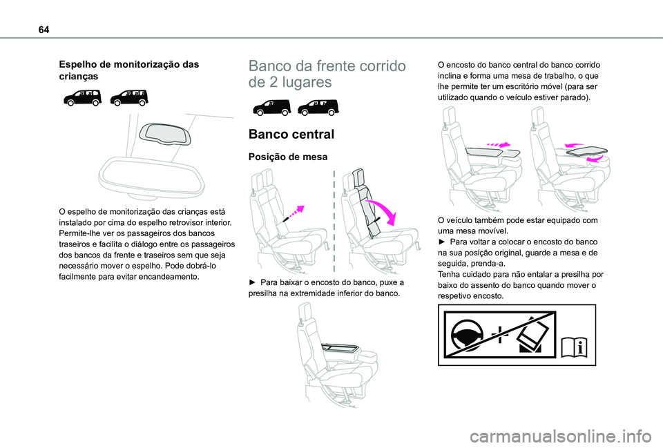 TOYOTA PROACE CITY VERSO 2022 Manual de utilização (in Portuguese) 64
Espelho de monitorização das
crianças
O espelho de monitorização das crianças está instalado por cima do espelho retrovisor interior. Permite-lhe ver os passageiros dos bancos traseir TOYOTA PROACE CITY VERSO 2022 Manual de utilização (in Portuguese) 64
Espelho de monitorização das
crianças
O espelho de monitorização das crianças está instalado por cima do espelho retrovisor interior. Permite-lhe ver os passageiros dos bancos traseir