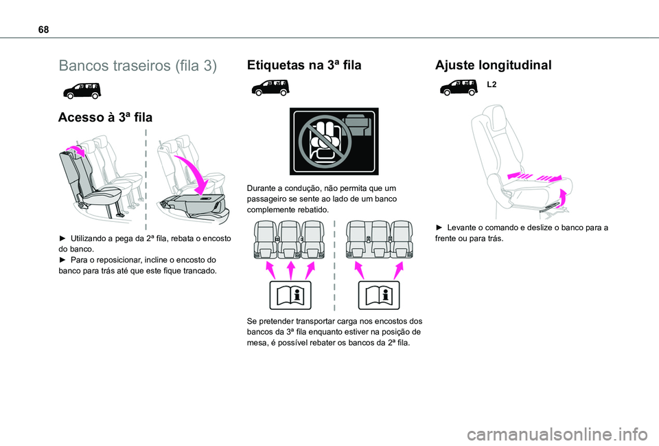 TOYOTA PROACE CITY VERSO 2022 Manual de utilização (in Portuguese) 68
Bancos traseiros (fila 3)
Acesso à 3ª fila
► Utilizando a pega da 2ª fila, rebata o encosto do banco.► Para o reposicionar, incline o encosto do banco para trás até que este fique tr TOYOTA PROACE CITY VERSO 2022 Manual de utilização (in Portuguese) 68
Bancos traseiros (fila 3)
Acesso à 3ª fila
► Utilizando a pega da 2ª fila, rebata o encosto do banco.► Para o reposicionar, incline o encosto do banco para trás até que este fique tr