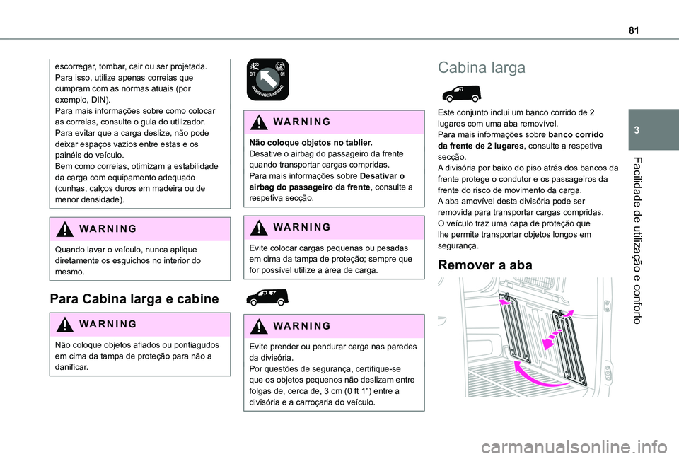 TOYOTA PROACE CITY VERSO 2022 Manual de utilização (in Portuguese) 81
Facilidade de utilização e conforto
3
escorregar, tombar, cair ou ser projetada. Para isso, utilize apenas correias que cumpram com as normas atuais (por exemplo, DIN).Para mais informações sob TOYOTA PROACE CITY VERSO 2022 Manual de utilização (in Portuguese) 81
Facilidade de utilização e conforto
3
escorregar, tombar, cair ou ser projetada. Para isso, utilize apenas correias que cumpram com as normas atuais (por exemplo, DIN).Para mais informações sob