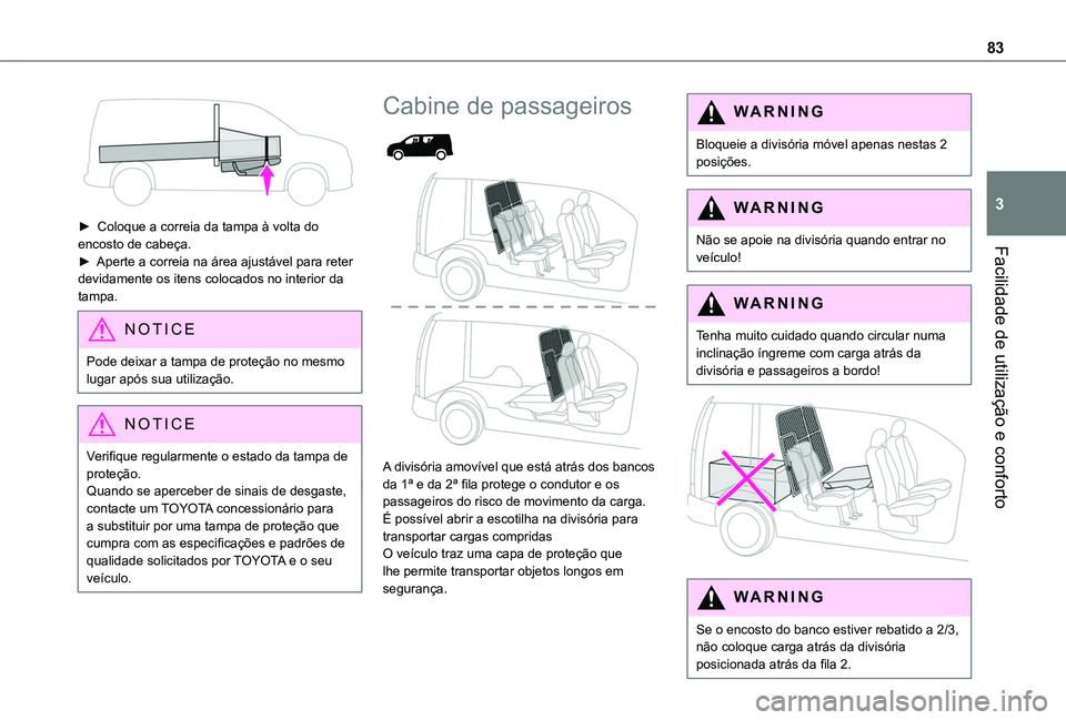 TOYOTA PROACE CITY VERSO 2022 Manual de utilização (in Portuguese) 83
Facilidade de utilização e conforto
3
► Coloque a correia da tampa à volta do encosto de cabeça.► Aperte a correia na área ajustável para reter devidamente os itens colocados no interior TOYOTA PROACE CITY VERSO 2022 Manual de utilização (in Portuguese) 83
Facilidade de utilização e conforto
3
► Coloque a correia da tampa à volta do encosto de cabeça.► Aperte a correia na área ajustável para reter devidamente os itens colocados no interior