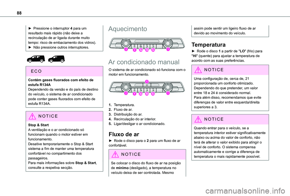 TOYOTA PROACE CITY VERSO 2022 Manual de utilização (in Portuguese) 88
► Pressione o interruptor 4 para um resultado mais rápido (não deixe a recirculação de ar ligada durante muito tempo: risco de embaciamento dos vidros).► Não pressione outros interruptores TOYOTA PROACE CITY VERSO 2022 Manual de utilização (in Portuguese) 88
► Pressione o interruptor 4 para um resultado mais rápido (não deixe a recirculação de ar ligada durante muito tempo: risco de embaciamento dos vidros).► Não pressione outros interruptores