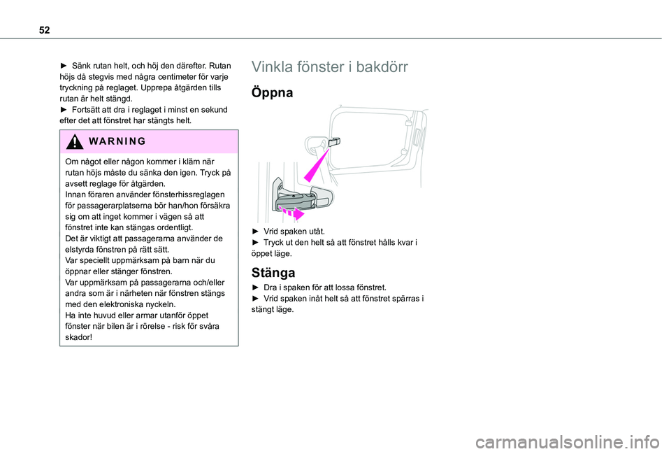 TOYOTA PROACE CITY VERSO 2022  Bruksanvisningar (in Swedish) 52
► Sänk rutan helt, och höj den därefter. Rutan höjs då stegvis med några centimeter för varje tryckning på reglaget. Upprepa åtgärden tills rutan är helt stängd.► Fortsätt att dra 
