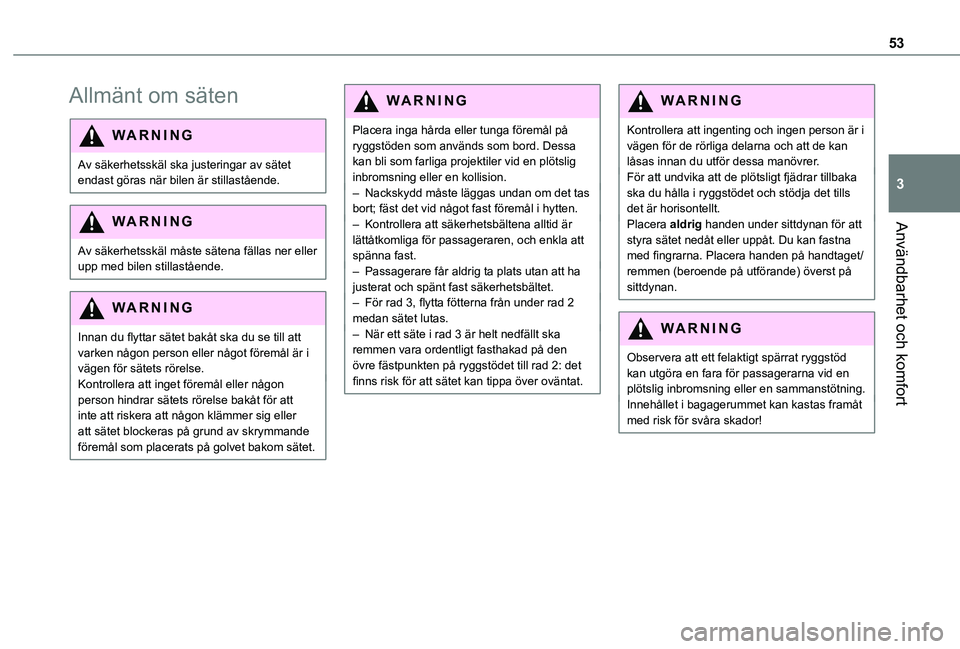 TOYOTA PROACE CITY VERSO 2022  Bruksanvisningar (in Swedish) 53
Användbarhet och komfort
3
Allmänt om säten
WARNI NG
Av säkerhetsskäl ska justeringar av sätet endast göras när bilen är stillastående.
WARNI NG
Av säkerhetsskäl måste sätena fällas 