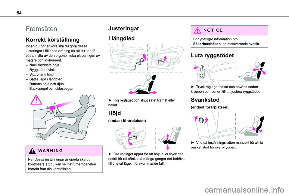TOYOTA PROACE CITY VERSO 2022  Bruksanvisningar (in Swedish) 54
Framsäten
Korrekt körställning
Innan du börjar köra ska du göra dessa justeringar i följande ordning så att du kan få bästa nytta av den ergonomiska placeringen av mätare och instrument.