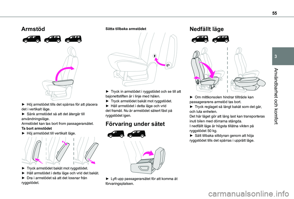 TOYOTA PROACE CITY VERSO 2022  Bruksanvisningar (in Swedish) 55
Användbarhet och komfort
3
Armstöd 
  
 
► Höj armstödet tills det spärras för att placera det i vertikalt läge.► Sänk armstödet så att det återgår till användningsläge.Armstödet