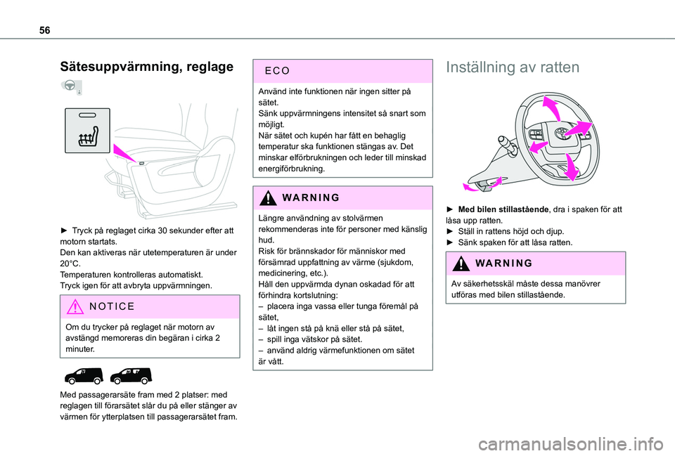 TOYOTA PROACE CITY VERSO 2022  Bruksanvisningar (in Swedish) 56
Sätesuppvärmning, reglage  
 
 
► Tryck på reglaget cirka 30 sekunder efter att motorn startats.Den kan aktiveras när utetemperaturen är under 20°C.Temperaturen kontrolleras automatiskt.Try