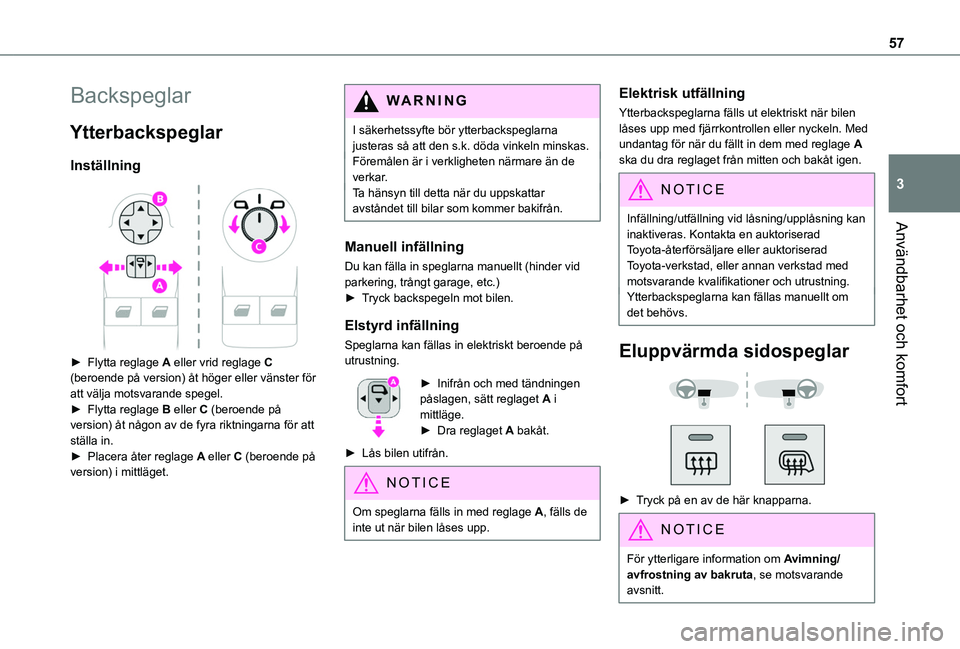 TOYOTA PROACE CITY VERSO 2022  Bruksanvisningar (in Swedish) 57
Användbarhet och komfort
3
Backspeglar
Ytterbackspeglar
Inställning 
 
► Flytta reglage A eller vrid reglage C (beroende på version) åt höger eller vänster för att välja motsvarande spege