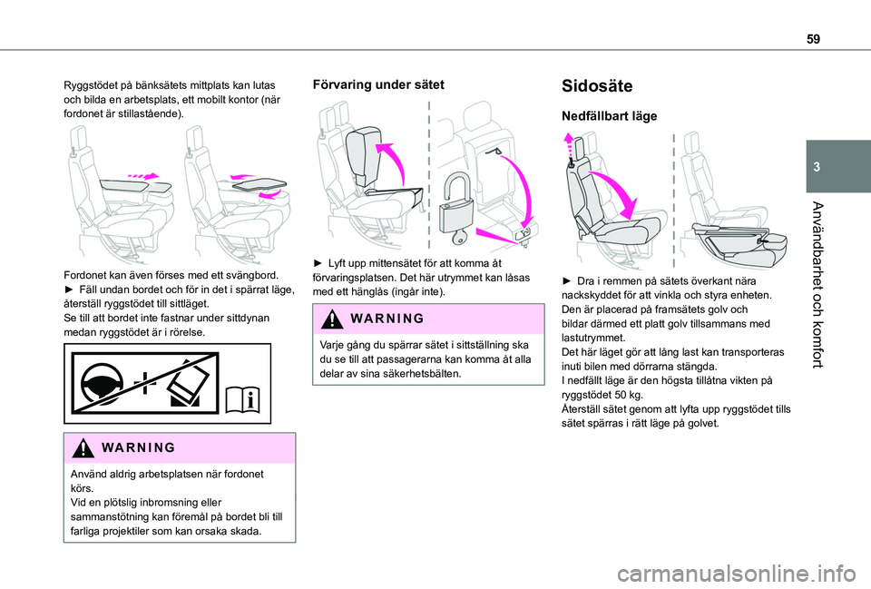 TOYOTA PROACE CITY VERSO 2022  Bruksanvisningar (in Swedish) 59
Användbarhet och komfort
3
Ryggstödet på bänksätets mittplats kan lutas och bilda en arbetsplats, ett mobilt kontor (när fordonet är stillastående). 
 
Fordonet kan även förses med ett sv