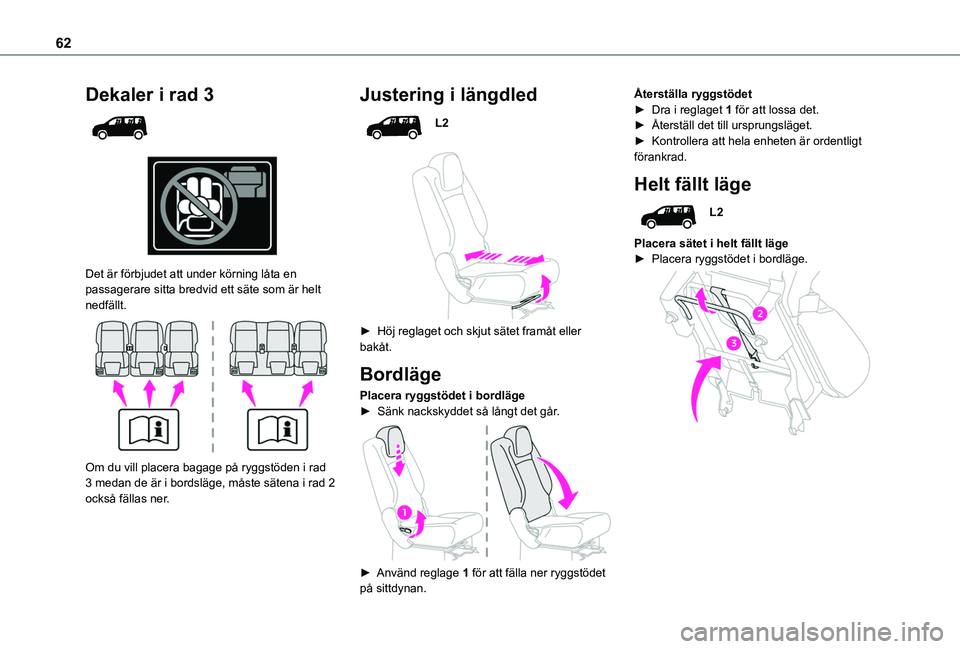 TOYOTA PROACE CITY VERSO 2022  Bruksanvisningar (in Swedish) 62
Dekaler i rad 3 
  
 
Det är förbjudet att under körning låta en passagerare sitta bredvid ett säte som är helt nedfällt. 
 
Om du vill placera bagage på ryggstöden i rad 3 medan de är i 