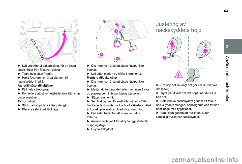 TOYOTA PROACE CITY VERSO 2022  Bruksanvisningar (in Swedish) 63
Användbarhet och komfort
3
 
► Lyft upp röret 2 bakom sätet, för att lossa sätets fötter från fästena i golvet.► Tippa hela sätet framåt.►  Haka fast remmen 3 på stången till nack